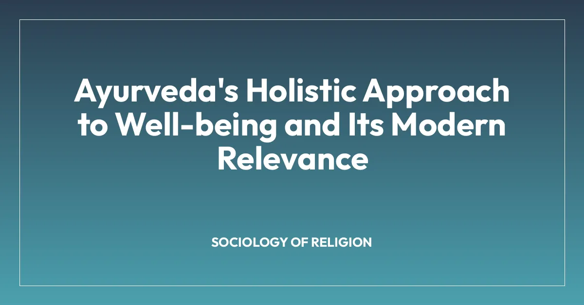 Ayurveda’s Holistic Approach to Well-being and Its Modern Relevance