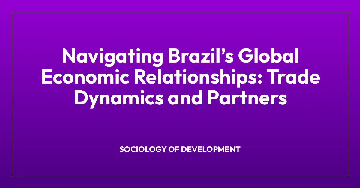 Navigating Brazilโs Global Economic Relationships: Trade Dynamics and Partners