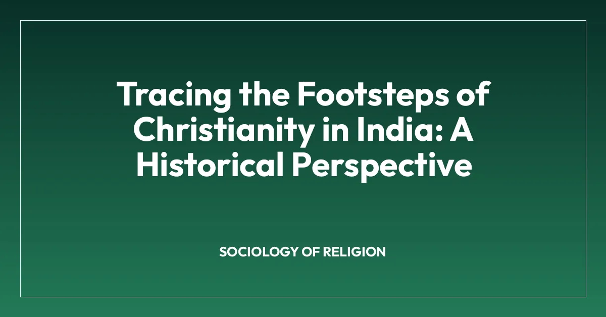 Tracing the Footsteps of Christianity in India: A Historical Perspective