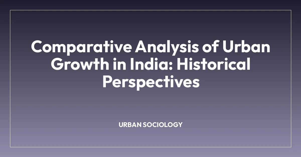 Comparative Analysis of Urban Growth in India: Historical Perspectives