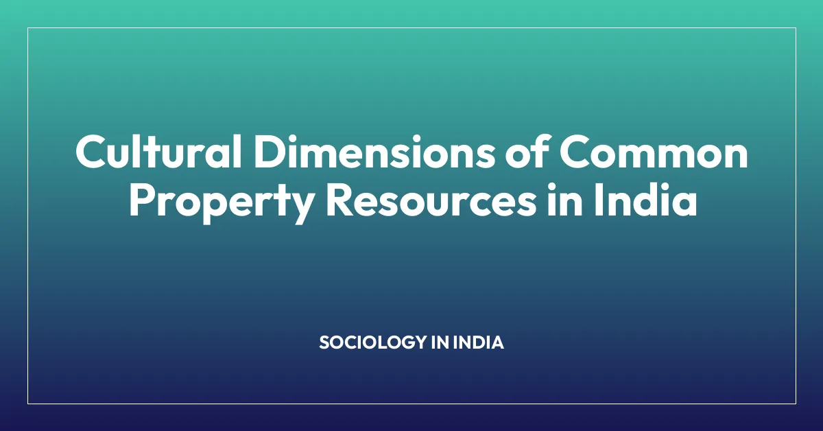 Cultural Dimensions of Common Property Resources in India