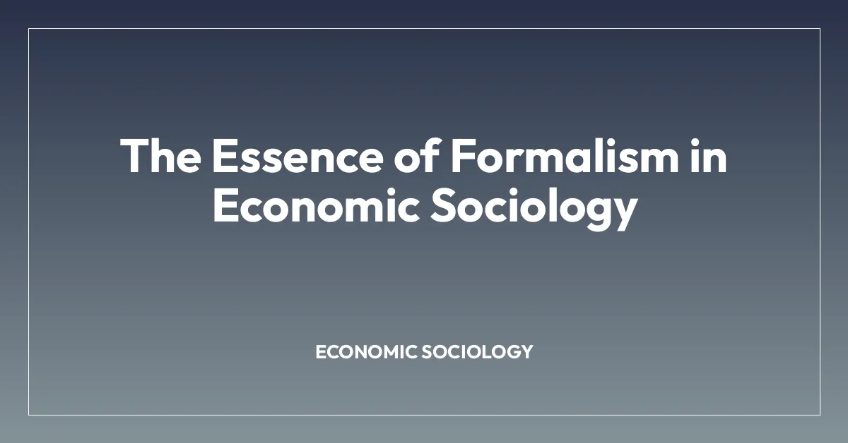 The Essence of Formalism in Economic Sociology
