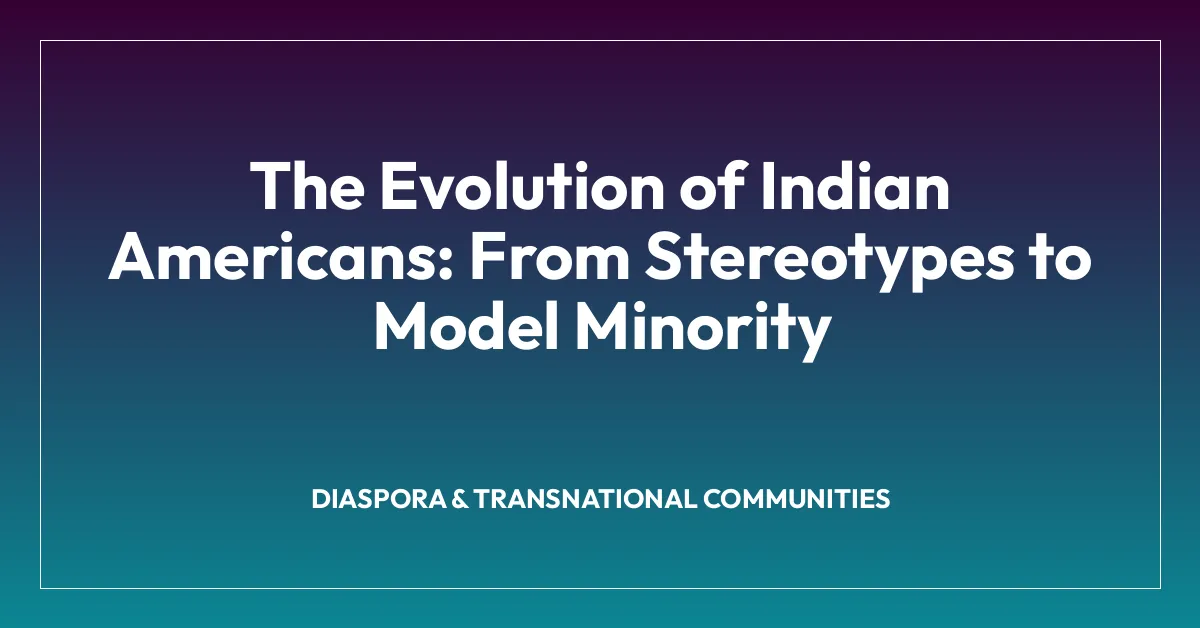 The Evolution of Indian Americans: From Stereotypes to Model Minority