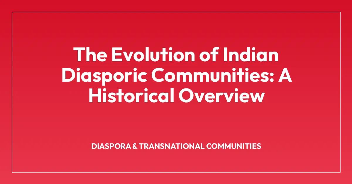 The Evolution of Indian Diasporic Communities: A Historical Overview
