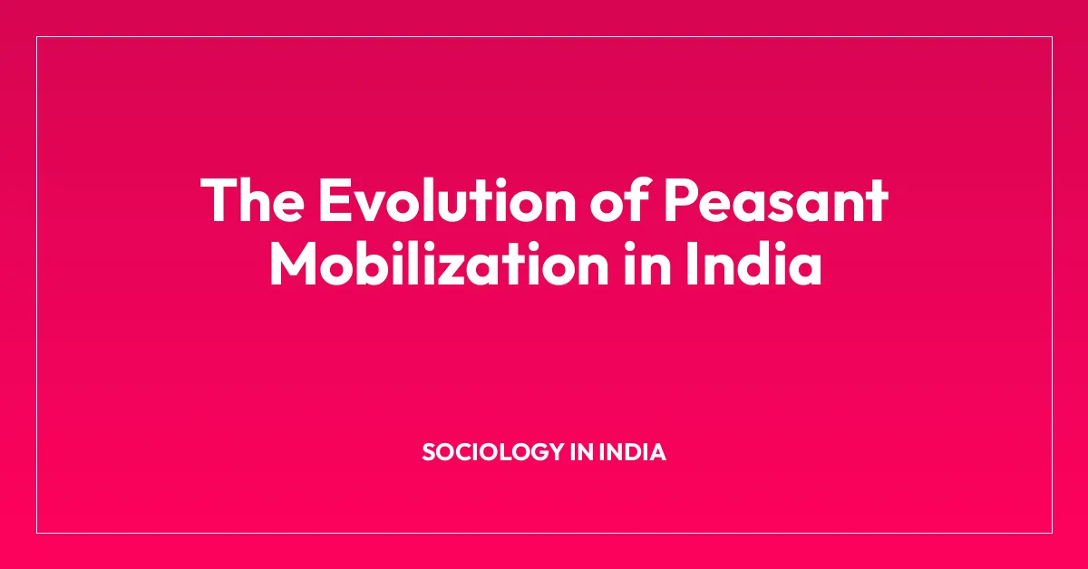 The Evolution of Peasant Mobilization in India