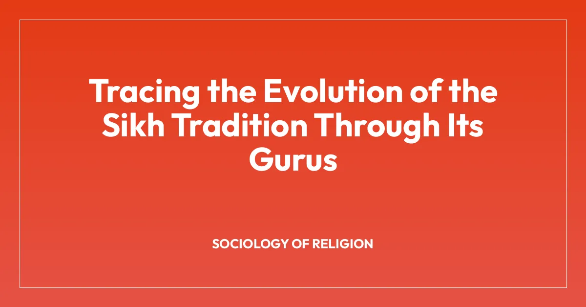 Tracing the Evolution of the Sikh Tradition Through Its Gurus