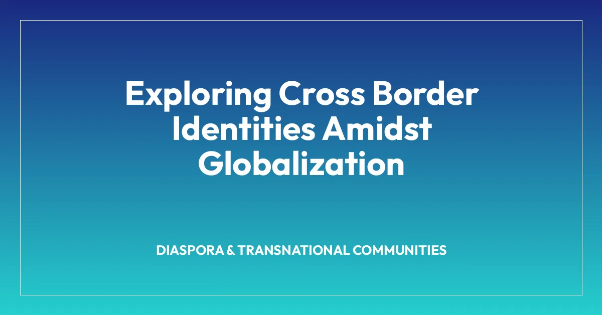 Exploring Cross Border Identities Amidst Globalization