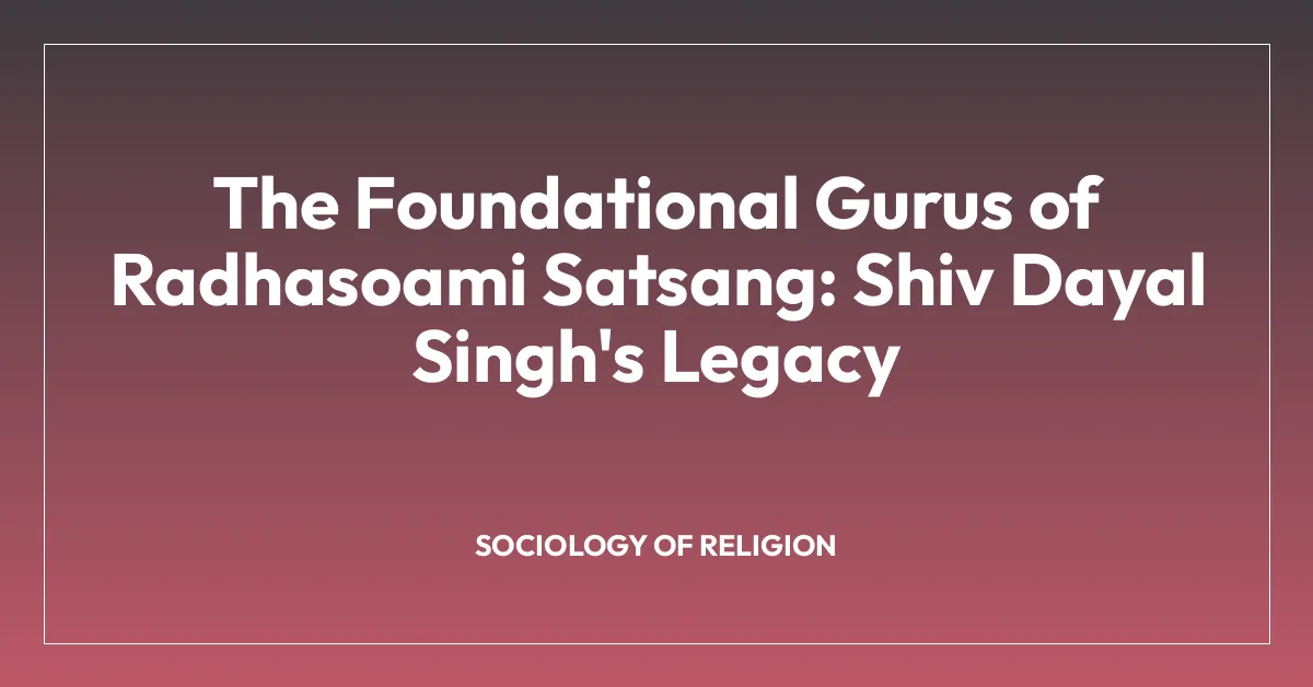 The Foundational Gurus of Radhasoami Satsang: Shiv Dayal Singh’s Legacy