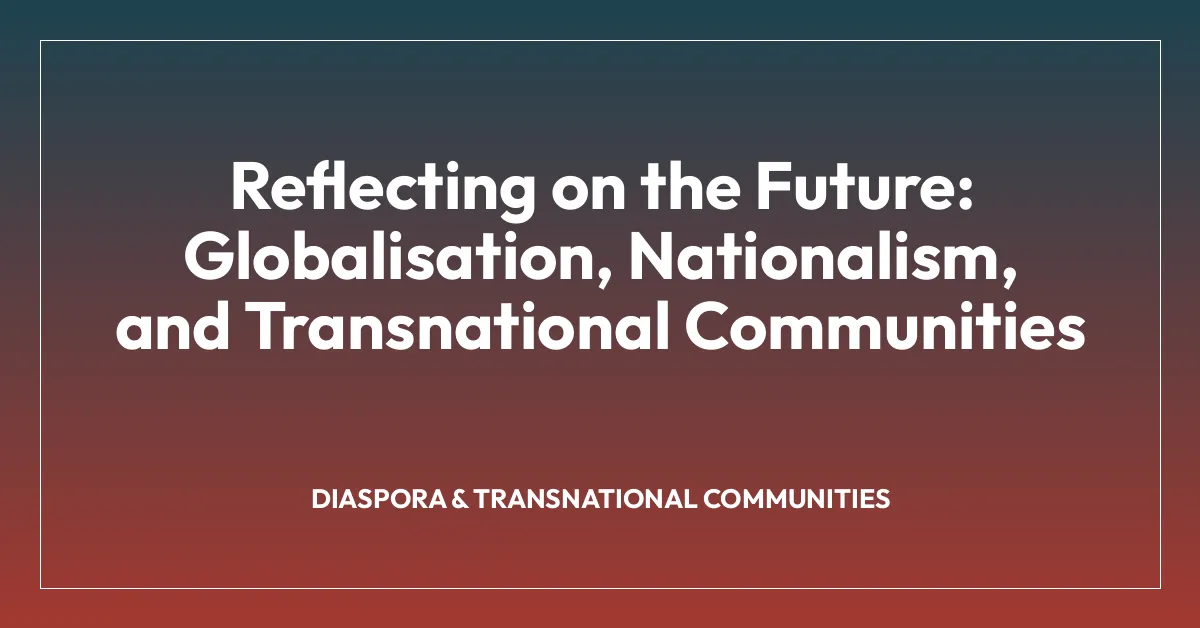 Reflecting on the Future: Globalisation, Nationalism, and Transnational Communities