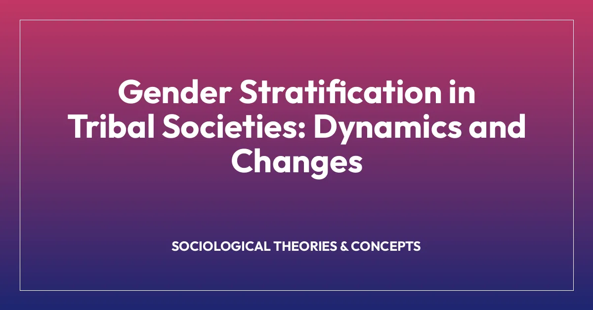 Gender Stratification in Tribal Societies: Dynamics and Changes