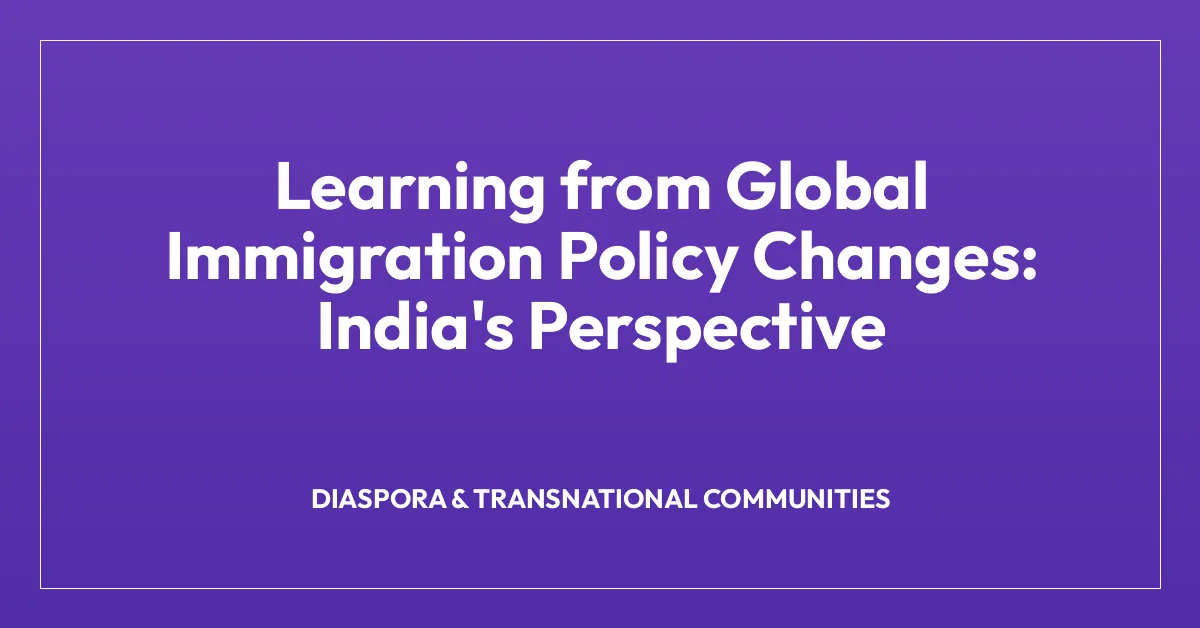 Learning from Global Immigration Policy Changes: India’s Perspective
