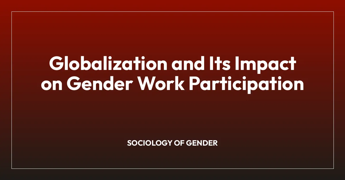 Globalization and Its Impact on Gender Work Participation