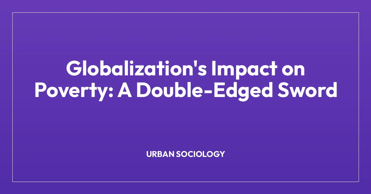 Globalization’s Impact on Poverty: A Double-Edged Sword