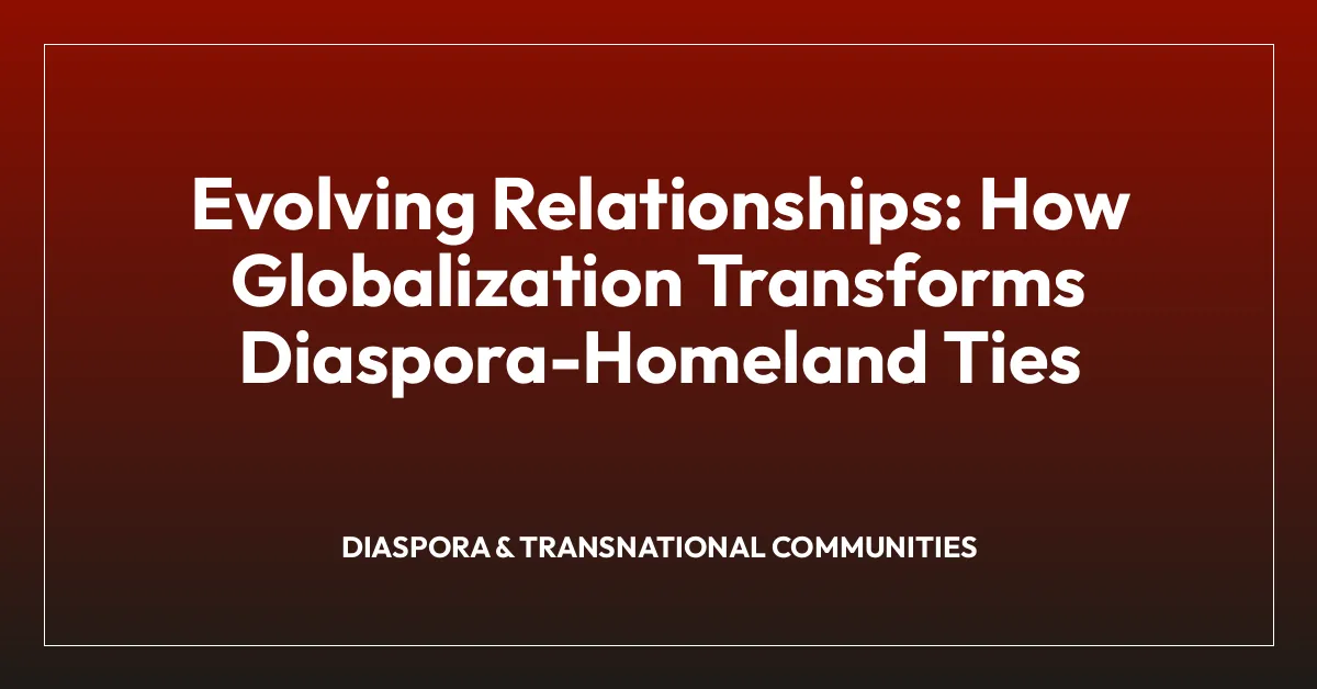 Evolving Relationships: How Globalization Transforms Diaspora-Homeland Ties