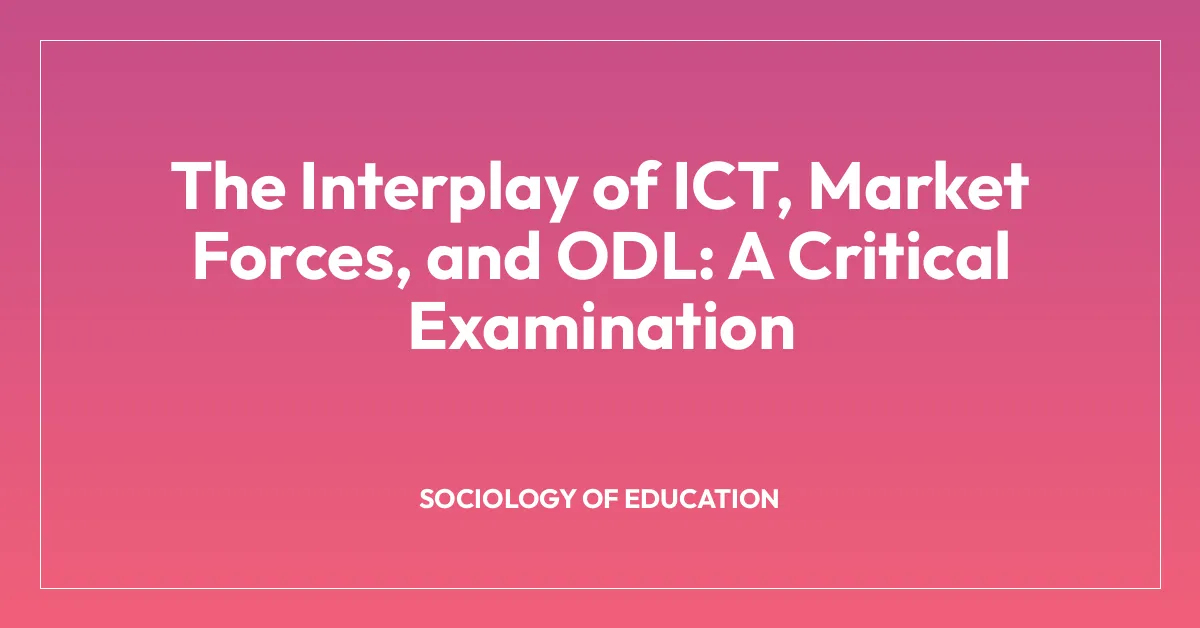 The Interplay of ICT, Market Forces, and ODL: A Critical Examination