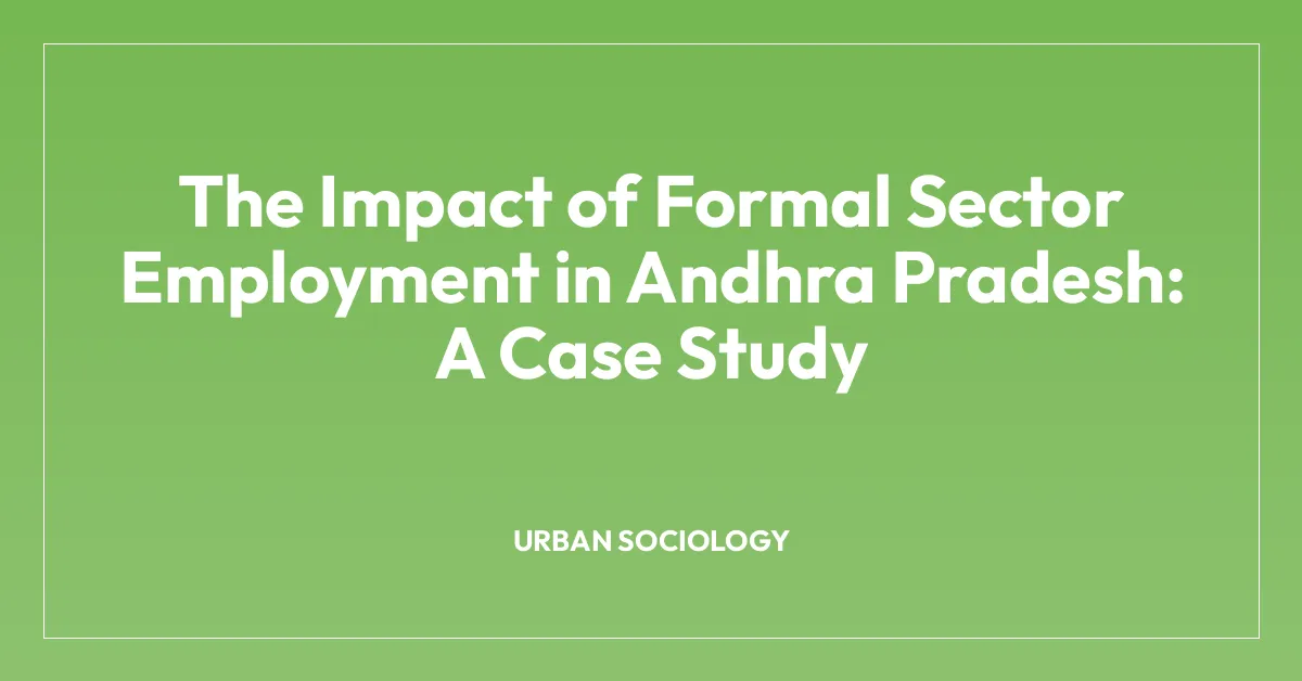 The Impact of Formal Sector Employment in Andhra Pradesh: A Case Study
