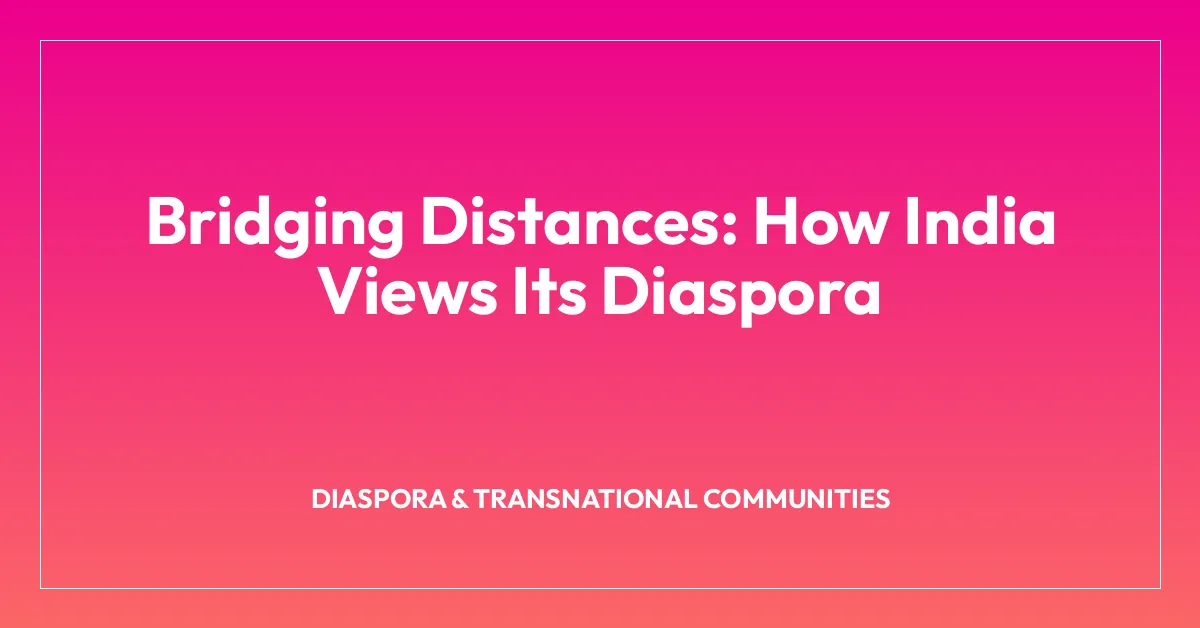 Bridging Distances: How India Views Its Diaspora