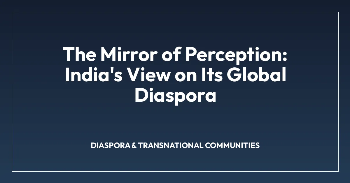The Mirror of Perception: India’s View on Its Global Diaspora