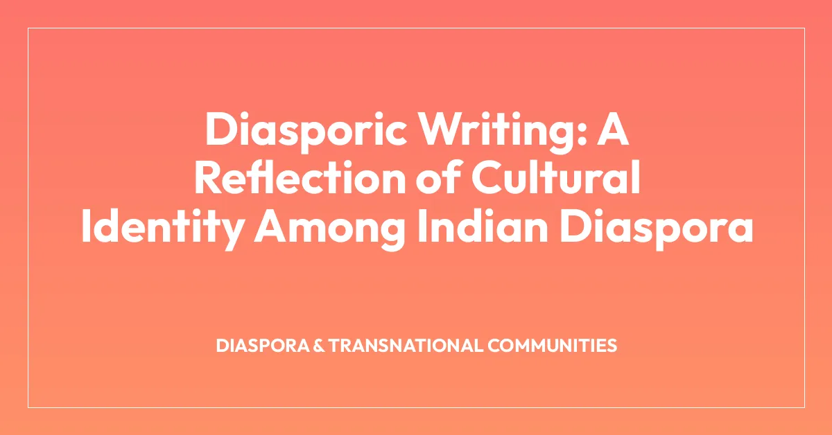 Diasporic Writing: A Reflection of Cultural Identity Among Indian Diaspora
