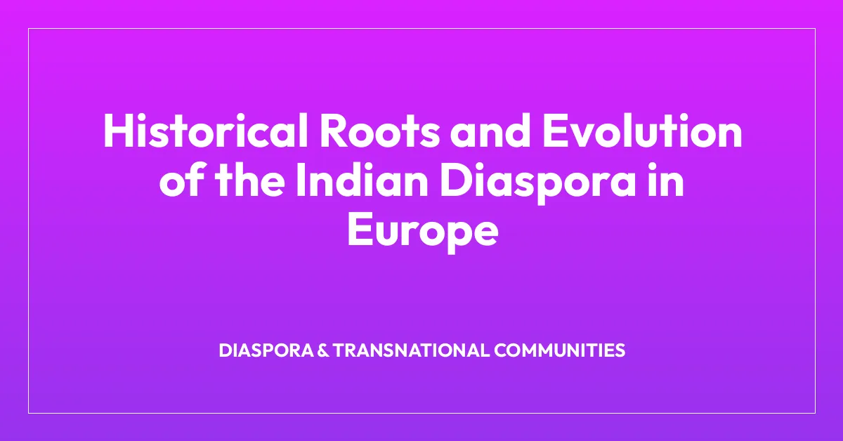 Historical Roots and Evolution of the Indian Diaspora in Europe