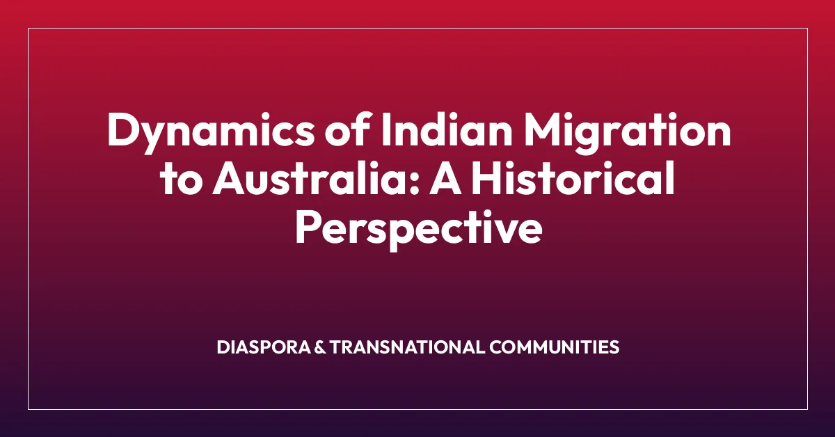 Dynamics of Indian Migration to Australia: A Historical Perspective