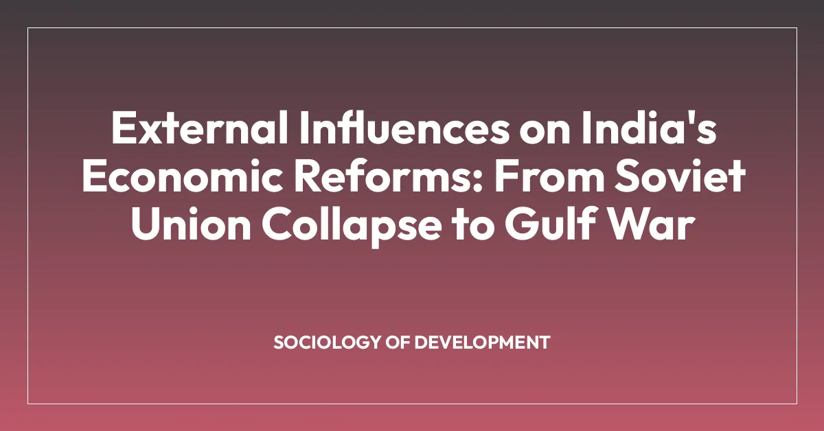External Influences on India’s Economic Reforms: From Soviet Union Collapse to Gulf War