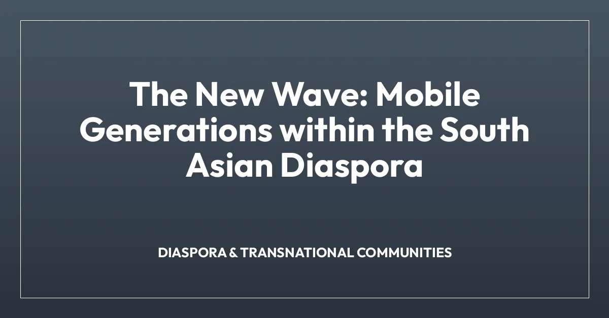 The New Wave: Mobile Generations within the South Asian Diaspora