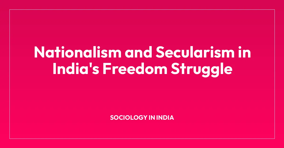 Nationalism and Secularism in India’s Freedom Struggle