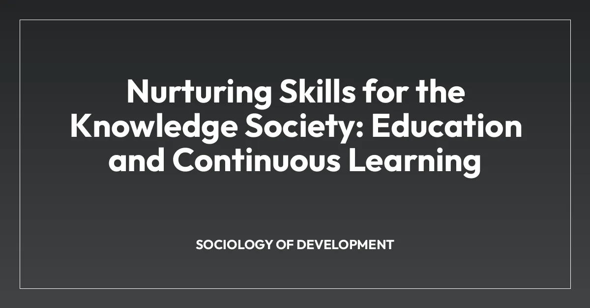 Nurturing Skills for the Knowledge Society: Education and Continuous Learning