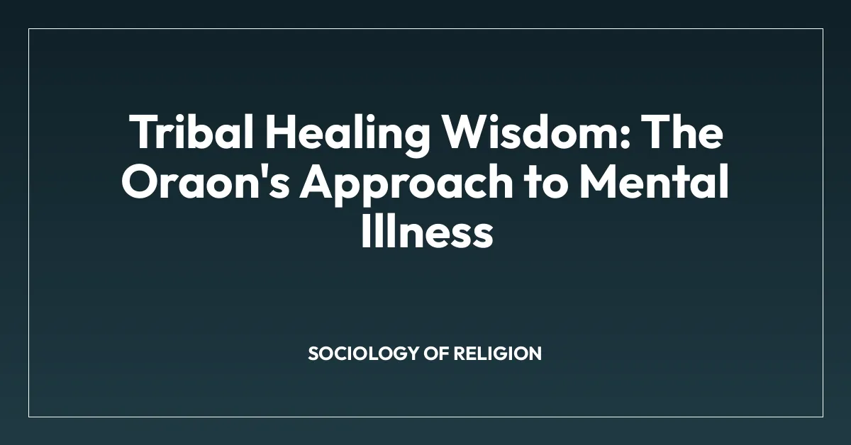 Tribal Healing Wisdom: The Oraon’s Approach to Mental Illness