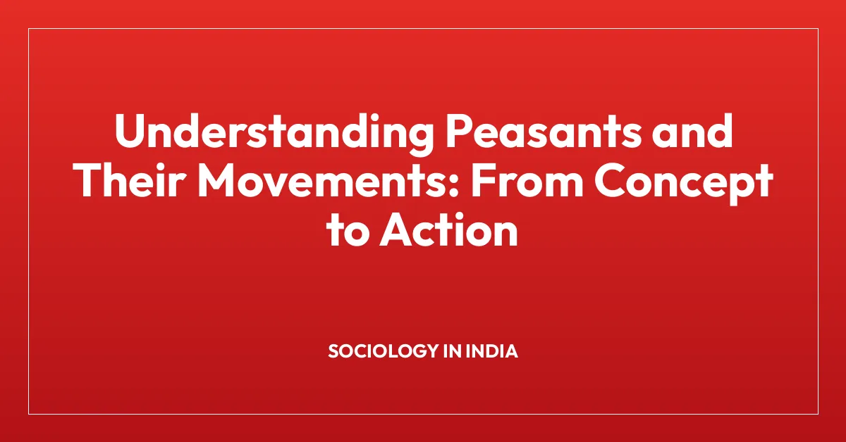 Understanding Peasants and Their Movements: From Concept to Action