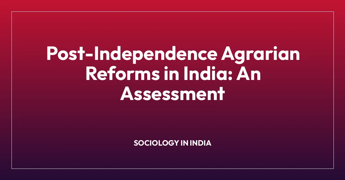 Post-Independence Agrarian Reforms in India: An Assessment