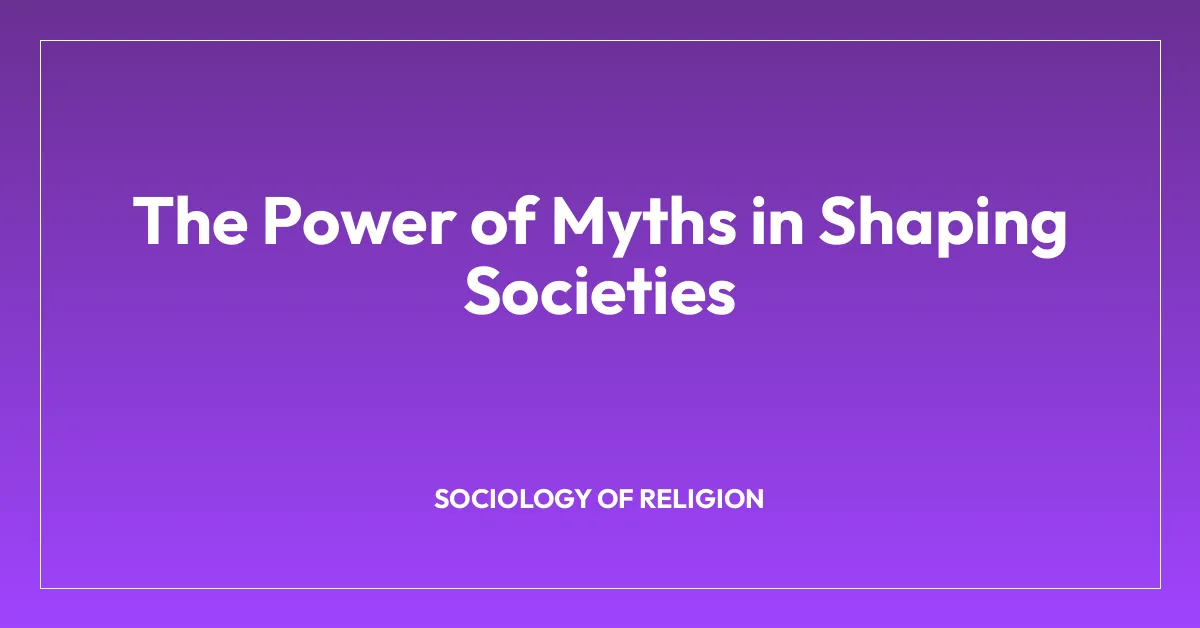 The Power of Myths in Shaping Societies
