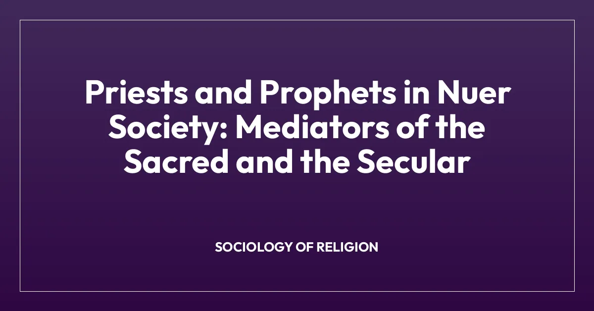 Priests and Prophets in Nuer Society: Mediators of the Sacred and the Secular