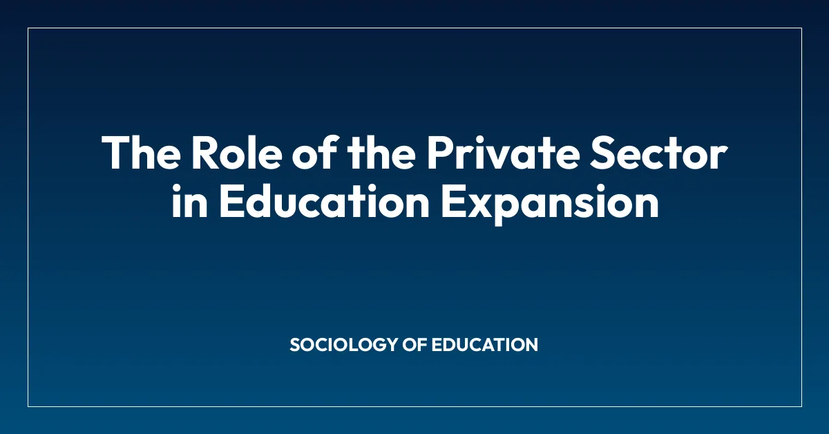 The Role of the Private Sector in Education Expansion