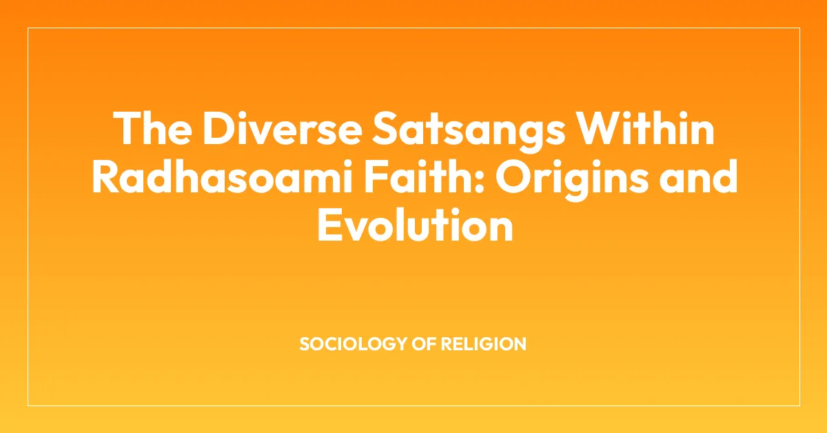 The Diverse Satsangs Within Radhasoami Faith: Origins and Evolution
