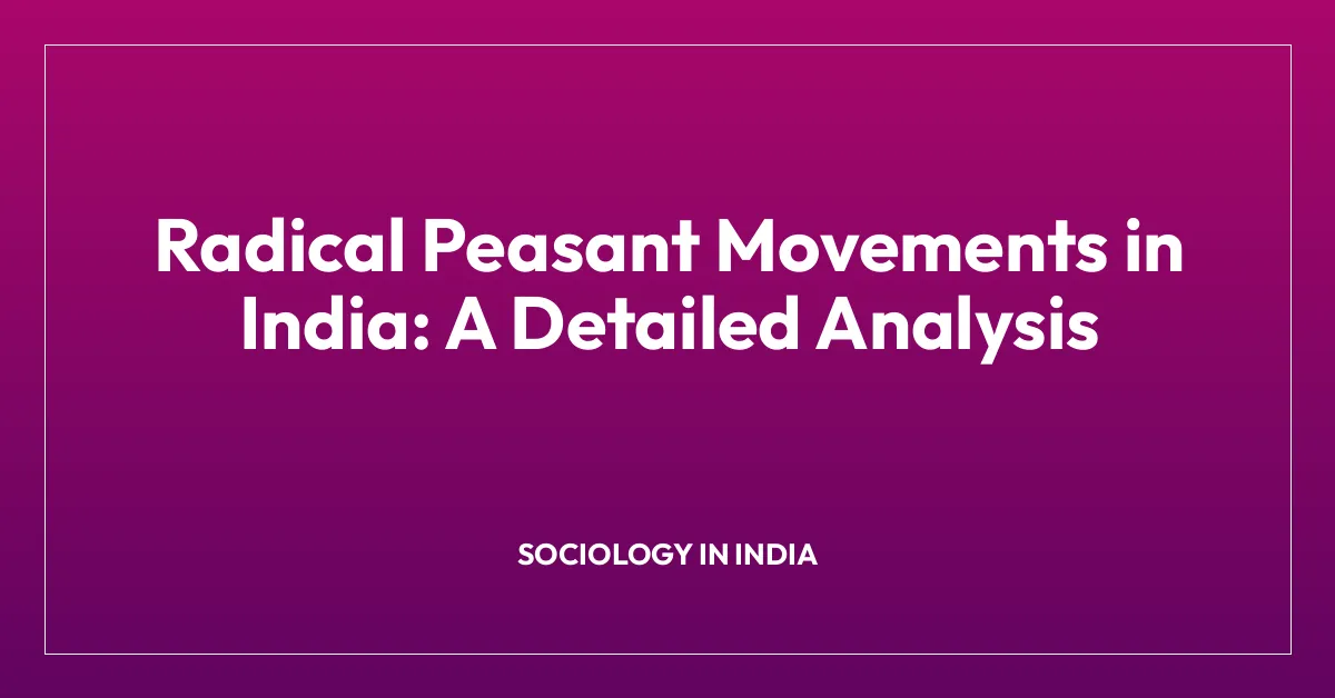 Radical Peasant Movements in India: A Detailed Analysis