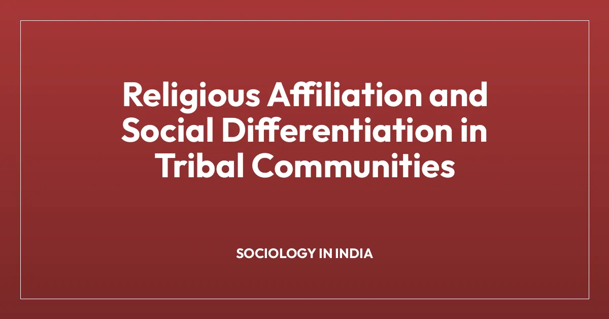 Religious Affiliation and Social Differentiation in Tribal Communities