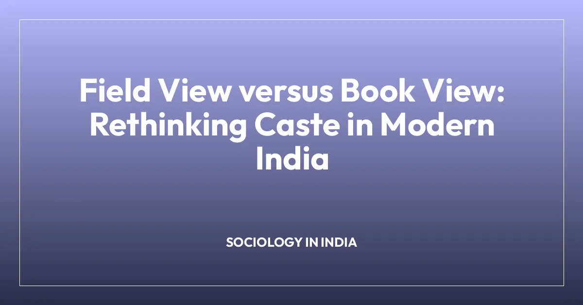 Field View versus Book View: Rethinking Caste in Modern India