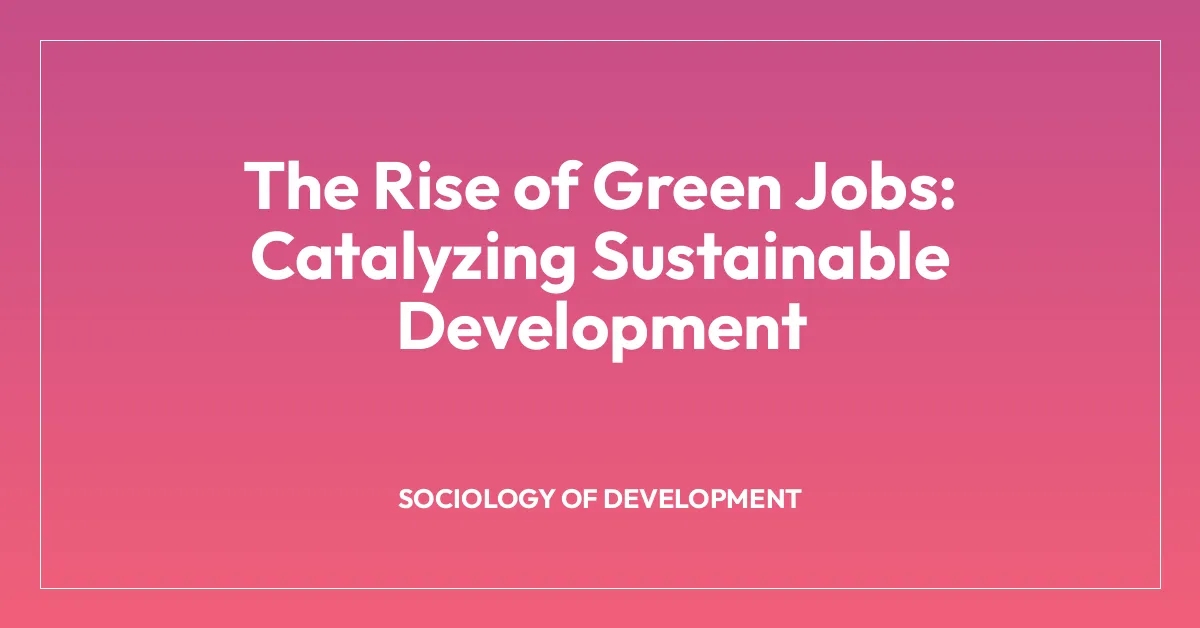 The Rise of Green Jobs: Catalyzing Sustainable Development