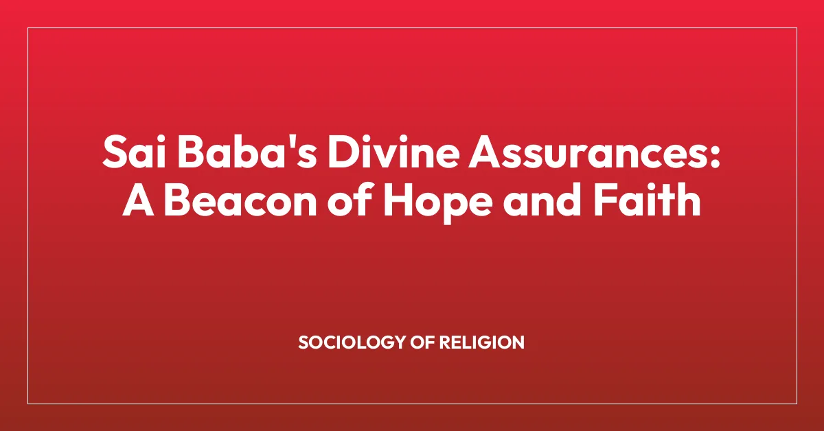 Sai Baba’s Divine Assurances: A Beacon of Hope and Faith