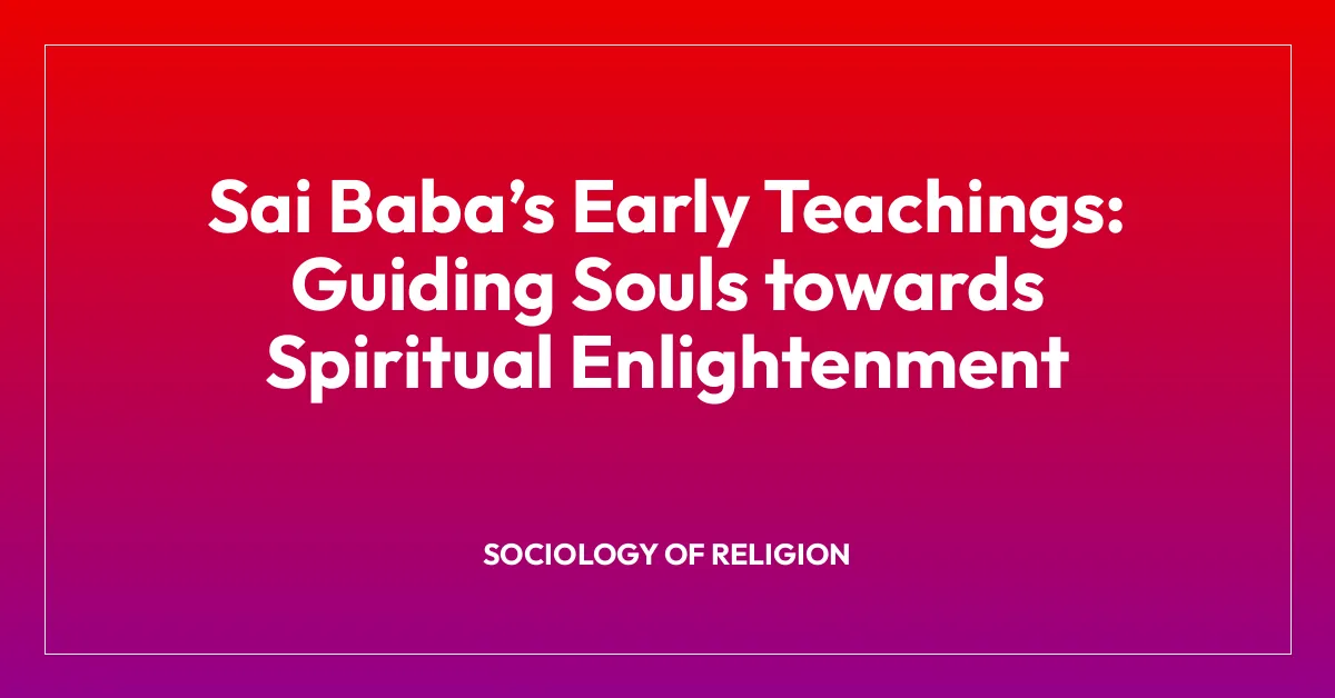 Sai Babaโs Early Teachings: Guiding Souls towards Spiritual Enlightenment