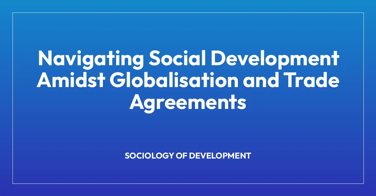 Navigating Social Development Amidst Globalisation and Trade Agreements