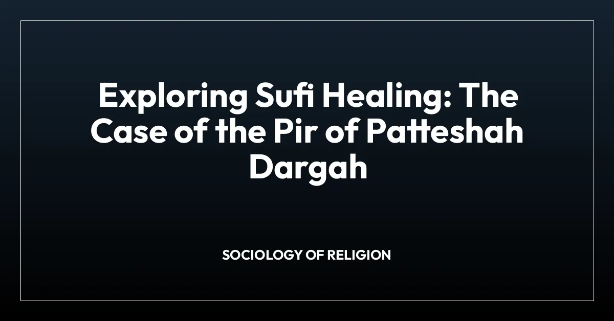 Exploring Sufi Healing: The Case of the Pir of Patteshah Dargah