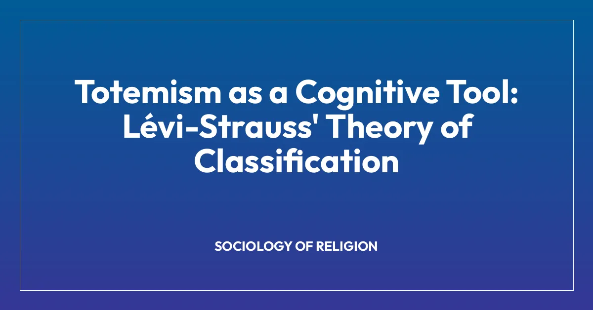 Totemism as a Cognitive Tool: Lรฉvi-Strauss’ Theory of Classification