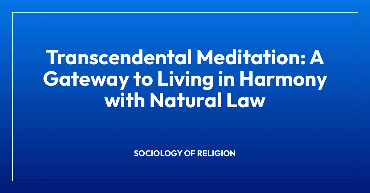 Transcendental Meditation: A Gateway to Living in Harmony with Natural Law