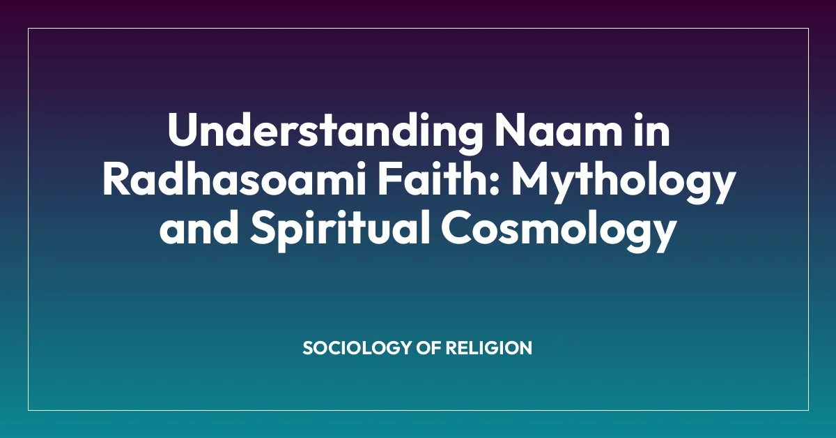 Understanding Naam in Radhasoami Faith: Mythology and Spiritual Cosmology
