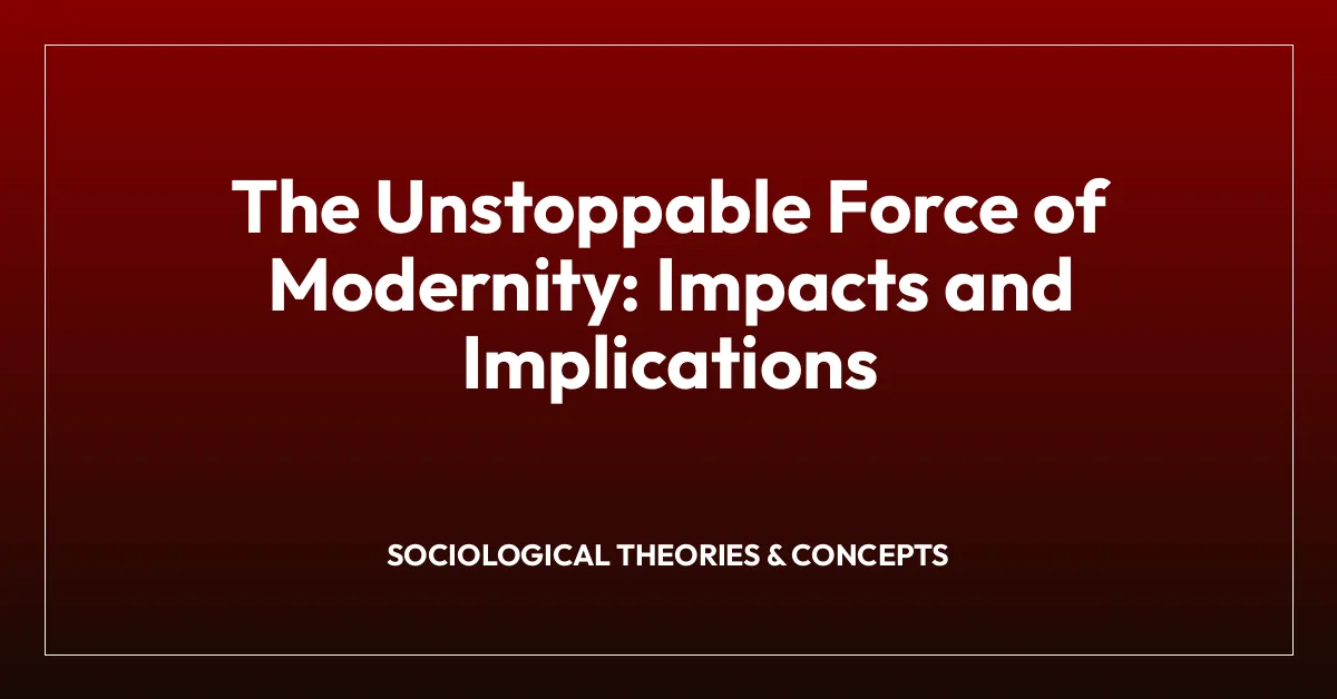 The Unstoppable Force of Modernity: Impacts and Implications