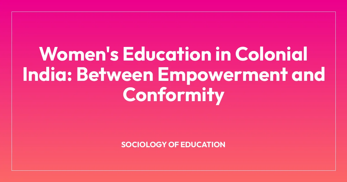 Women’s Education in Colonial India: Between Empowerment and Conformity