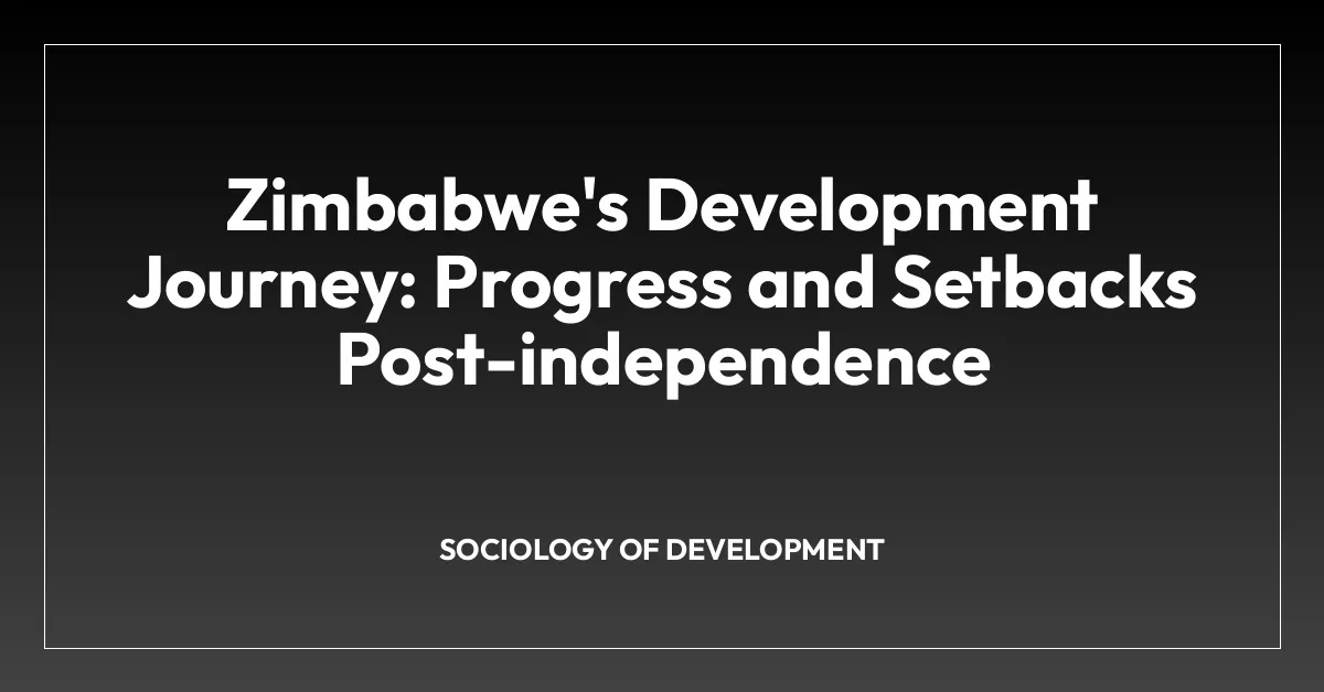 Zimbabwe’s Development Journey: Progress and Setbacks Post-independence
